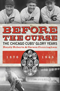 Before the Curse: The Chicago Cubs' Glory Years, 1870-1945