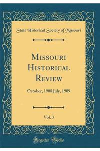 Missouri Historical Review, Vol. 3: October, 1908 July, 1909 (Classic Reprint)