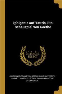 Iphigenie auf Tauris, Ein Schauspiel von Goethe