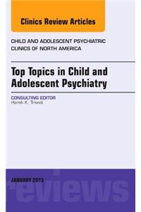 Top Topics in Child & Adolescent Psychiatry, an Issue of Child and Adolescent Psychiatric Clinics of North America
