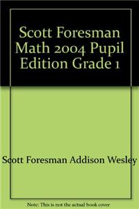 Scott Foresman Math 2004 Pupil Edition Grade 1