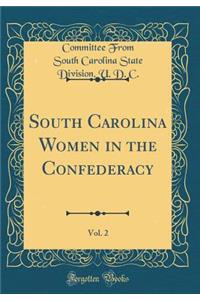South Carolina Women in the Confederacy, Vol. 2 (Classic Reprint)