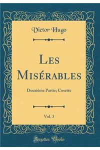 Les Misï¿½rables, Vol. 3: Deuxiï¿½me Partie; Cosette (Classic Reprint)