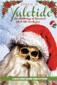 The Spirits of Yuletide:  An Anthology of Ghosts and Lore
