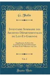 Inventaire Sommaire Des Archives Dï¿½partementales de Lot-Et-Garonne, Vol. 2: Supplï¿½ment; Archives Des Communes Des Arrondissements de Nï¿½rac Et de Villeneuve-Sur-Lot (Classic Reprint)