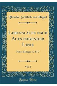 Lebensläufe nach Aufsteigender Linie, Vol. 2: Nebst Beilagen A, B, C (Classic Reprint)