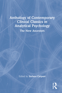 Anthology of Contemporary Clinical Classics in Analytical Psychology: The New Ancestors