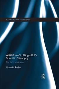 Abū'l-Barakāt al-Baghdādī's Scientific Philosophy