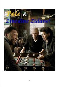 Pele and Zinedine Zidane!