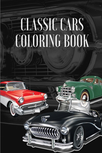 Classic Cars Coloring Book: A Collection Vintage & Classic Cars Relaxation Coloring Pages for Kids, Toddlers, Teens Adults, Boys, and Car Lovers (Top Cars Coloring Book)