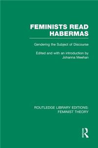 Feminists Read Habermas (Rle Feminist Theory)