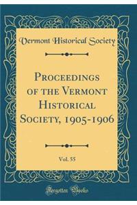 Proceedings of the Vermont Historical Society, 1905-1906, Vol. 55 (Classic Reprint)