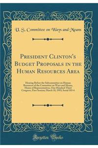 President Clinton's Budget Proposals in the Human Resources Area: Hearing Before the Subcommittee on Human Resources of the Committee on Ways and Means, House of Representatives, One Hundred Third Congress, First Session; March 18, 1993; Serial 103