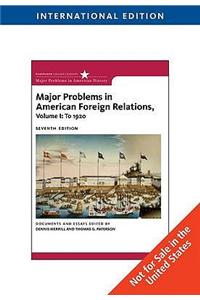 Major Problems in American Foreign Relations, Volume I: To 1920, International Edition