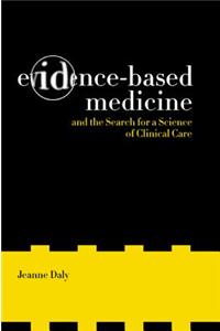 Evidence-Based Medicine and the Search for a Science of Clinical Care