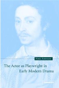 Actor as Playwright in Early Modern Drama