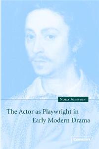 The Actor as Playwright in Early Modern Drama