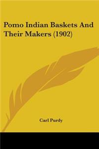 Pomo Indian Baskets And Their Makers (1902)