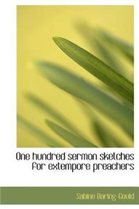 One Hundred Sermon Sketches for Extempore Preachers