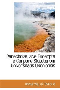 Parecbol, Sive Excerpta Corpore Statutorum Universitatis Oxoniensis