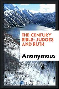 THE CENTURY BIBLE: JUDGES AND RUTH
