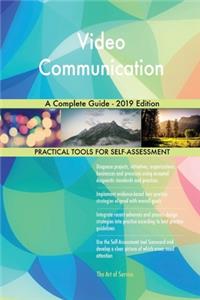 Video Communication A Complete Guide - 2019 Edition