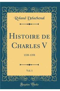 Histoire de Charles V, Vol. 1: 1338-1358 (Classic Reprint)