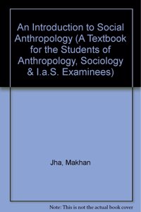 An Introduction to Social Anthropology (A Textbook for the Students of Anthropology, Sociology & I.A.S. Examinees) Hardcover â€“ 1 December 1994