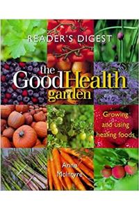 The Good Health Garden: Growing and Using Healing Foods