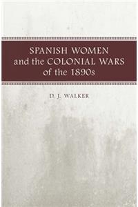 Spanish Women and the Colonial Wars of the 1890s