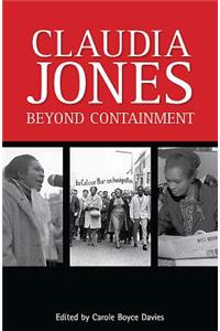 Claudia Jones: Beyond Containment: Beyond Containment: Autobiographical Reflections, Essays and Poems
