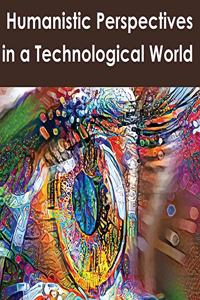 Humanistic Perspectives in a Technological World