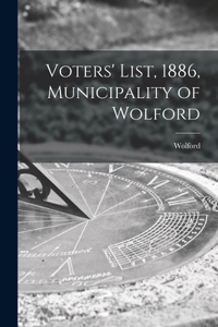 Voters' List, 1886, Municipality of Wolford [microform]