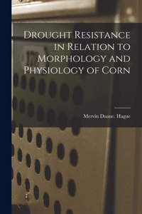 Drought Resistance in Relation to Morphology and Physiology of Corn