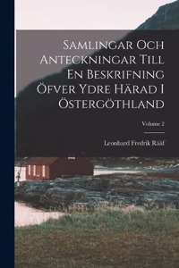 Samlingar Och Anteckningar Till En Beskrifning Öfver Ydre Härad I Östergöthland; Volume 2