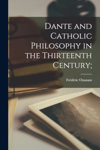 Dante and Catholic Philosophy in the Thirteenth Century;