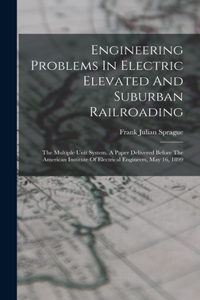 Engineering Problems In Electric Elevated And Suburban Railroading
