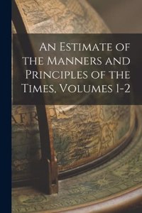 Estimate of the Manners and Principles of the Times, Volumes 1-2