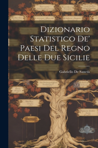 Dizionario Statistico De' Paesi Del Regno Delle Due Sicilie