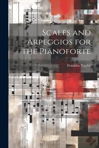 Scales and Arpeggios for the Pianoforte