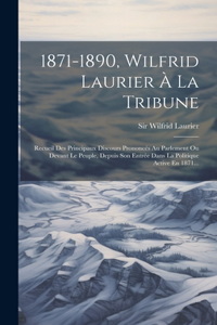 1871-1890, Wilfrid Laurier À La Tribune