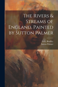 Rivers & Streams of England, Painted by Sutton Palmer