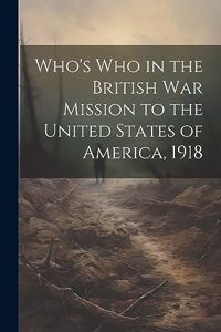 Who's Who in the British War Mission to the United States of America, 1918