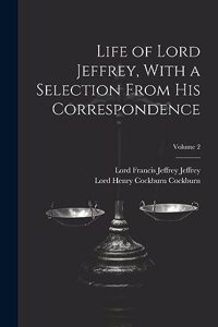 Life of Lord Jeffrey, With a Selection From His Correspondence; Volume 2