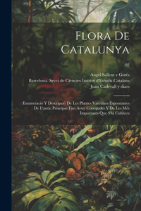 Flora de Catalunya; enumeració y descripció de les plantes vasculars espontanies de l'antic principat fins avuy conegudes y de les més importants que s'hi cultiven; 02