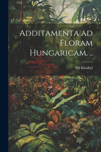 Additamenta ad floram Hungaricam. ..