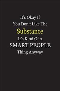 It's Okay If You Don't Like The Substance It's Kind Of A Smart People Thing Anyway