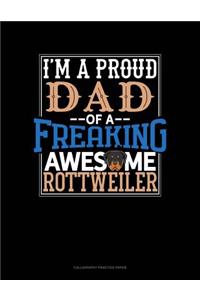 I Am A Proud Dad Of A Freaking Awesome Rottweiler