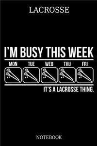 Lacrosse I´m Busy This Week Mon Tue Wed Thu Fri It´s A Lacrosse Thing. Notebook