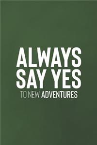 Always Say Yes To The New Adventure